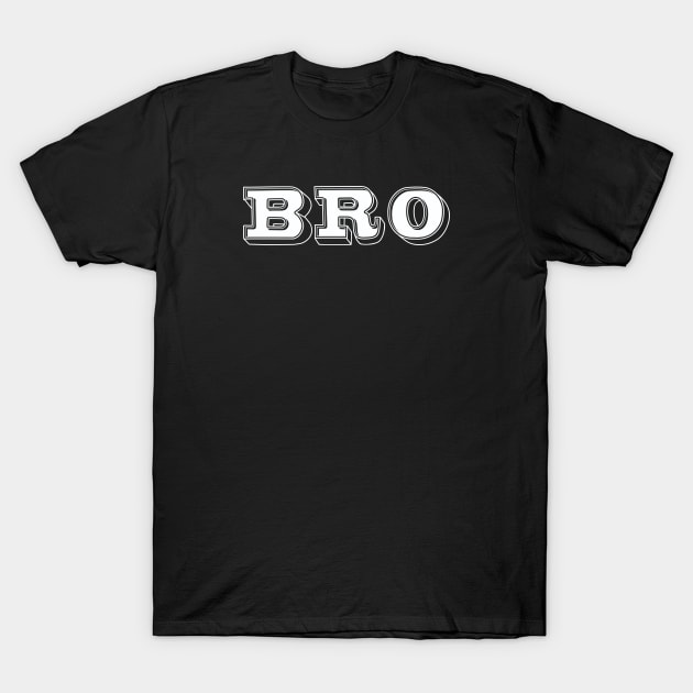 BRO T-Shirt by Sarcastic Merch